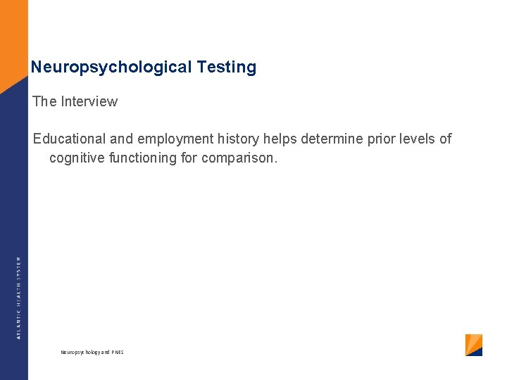 Neuropsychological Testing The Interview Educational and employment history helps determine prior levels of cognitive