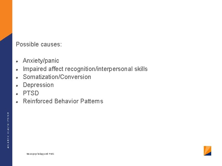 Possible causes: Anxiety/panic Impaired affect recognition/interpersonal skills Somatization/Conversion Depression PTSD Reinforced Behavior Patterns Neuropsychology