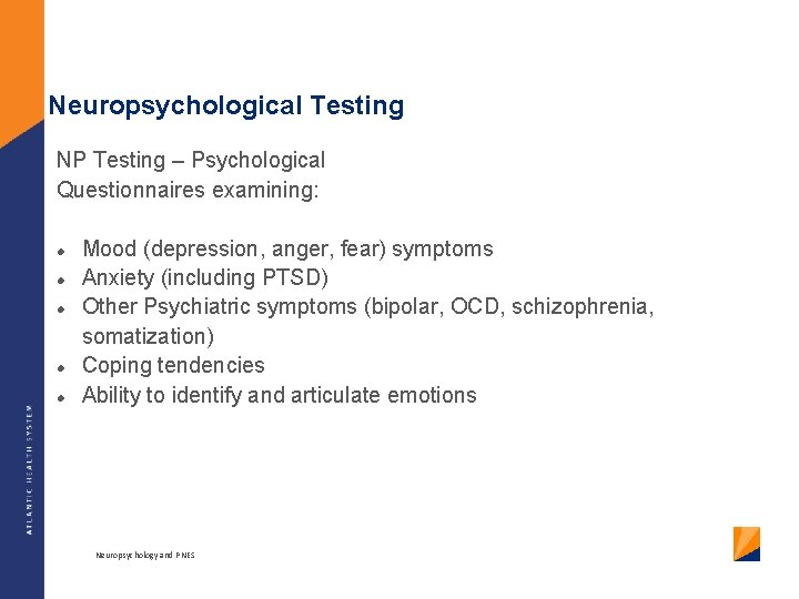 Neuropsychological Testing NP Testing – Psychological Questionnaires examining: Mood (depression, anger, fear) symptoms Anxiety