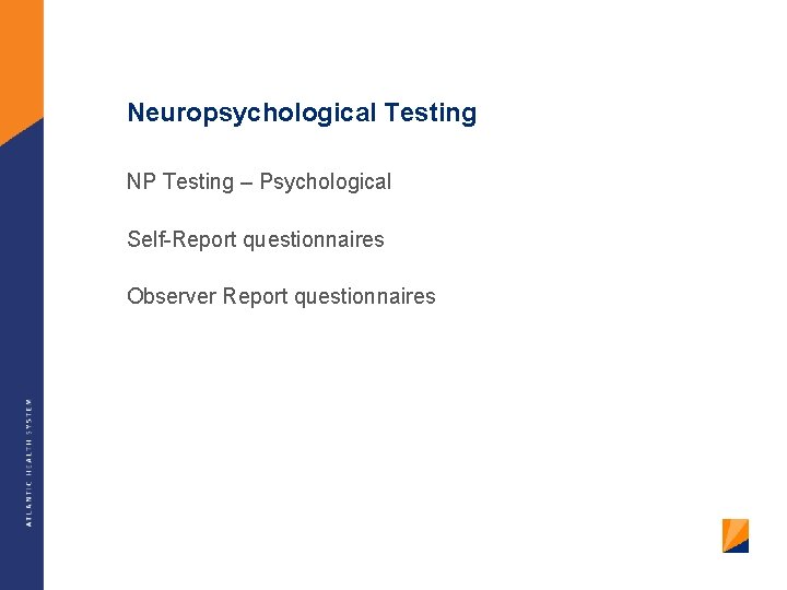 Neuropsychological Testing NP Testing – Psychological Self-Report questionnaires Observer Report questionnaires 