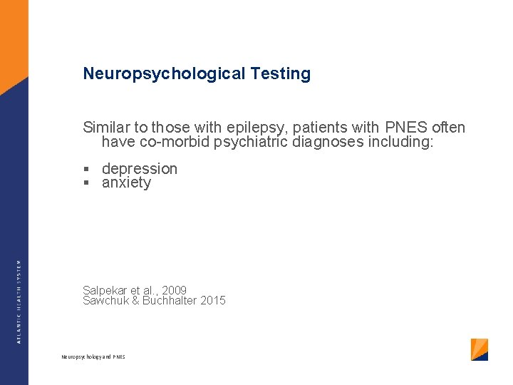 Neuropsychological Testing Similar to those with epilepsy, patients with PNES often have co-morbid psychiatric