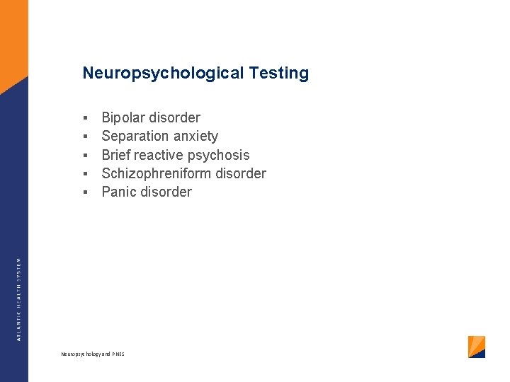 Neuropsychological Testing § § § Bipolar disorder Separation anxiety Brief reactive psychosis Schizophreniform disorder