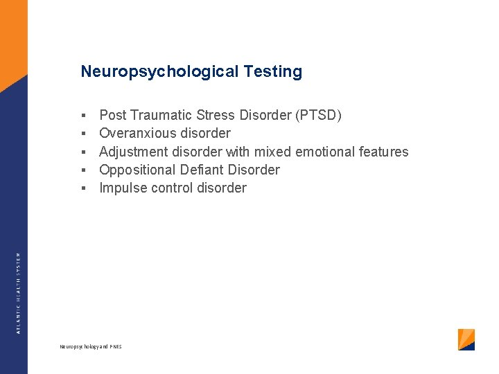 Neuropsychological Testing § § § Post Traumatic Stress Disorder (PTSD) Overanxious disorder Adjustment disorder