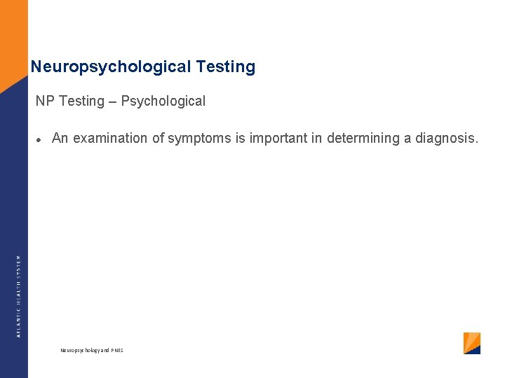 Neuropsychological Testing NP Testing – Psychological An examination of symptoms is important in determining