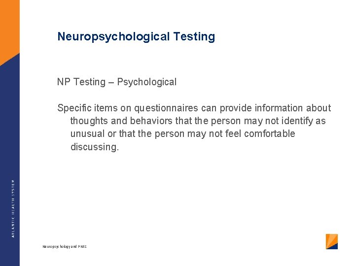 Neuropsychological Testing NP Testing – Psychological Specific items on questionnaires can provide information about