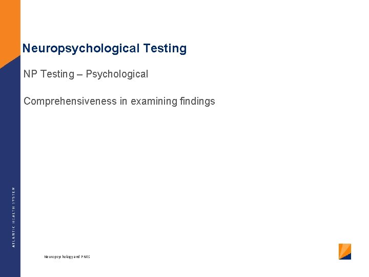 Neuropsychological Testing NP Testing – Psychological Comprehensiveness in examining findings Neuropsychology and PNES 