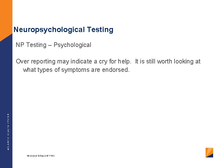 Neuropsychological Testing NP Testing – Psychological Over reporting may indicate a cry for help.