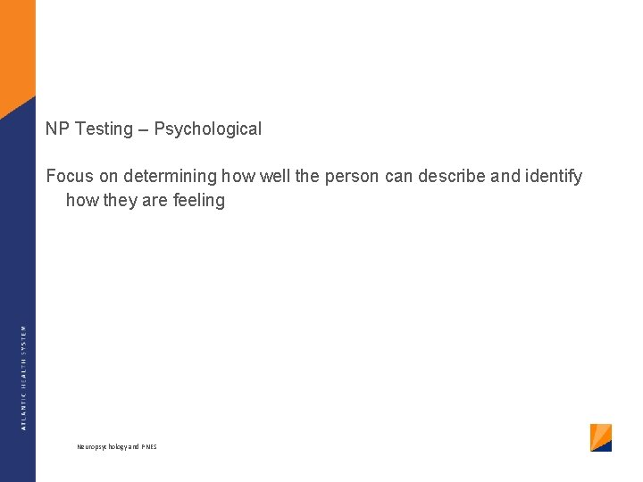 NP Testing – Psychological Focus on determining how well the person can describe and