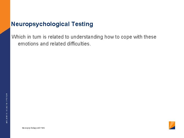 Neuropsychological Testing Which in turn is related to understanding how to cope with these