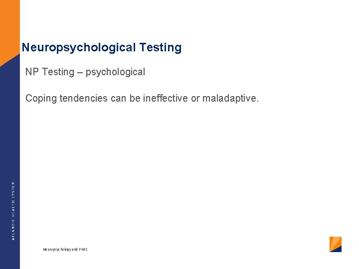 Neuropsychological Testing NP Testing – psychological Coping tendencies can be ineffective or maladaptive. Neuropsychology