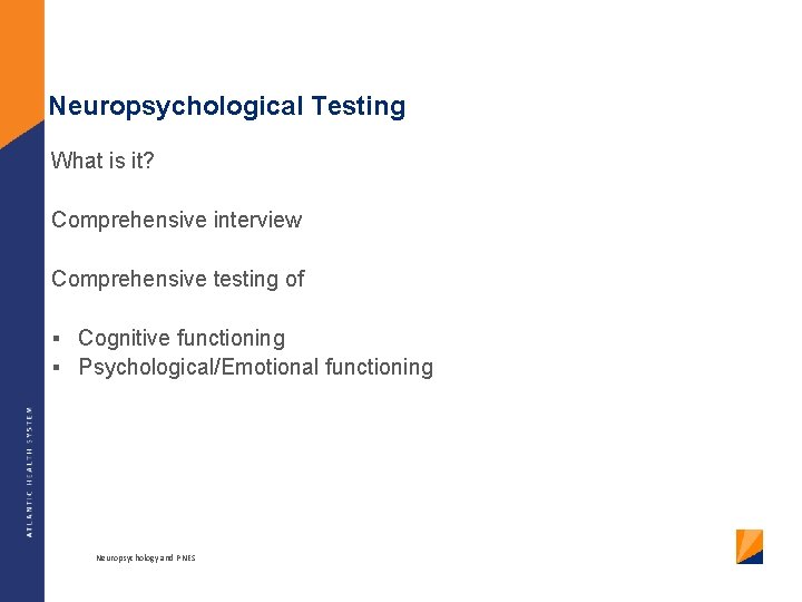 Neuropsychological Testing What is it? Comprehensive interview Comprehensive testing of § Cognitive functioning §