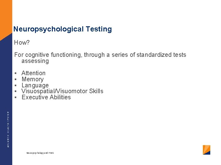 Neuropsychological Testing How? For cognitive functioning, through a series of standardized tests assessing §