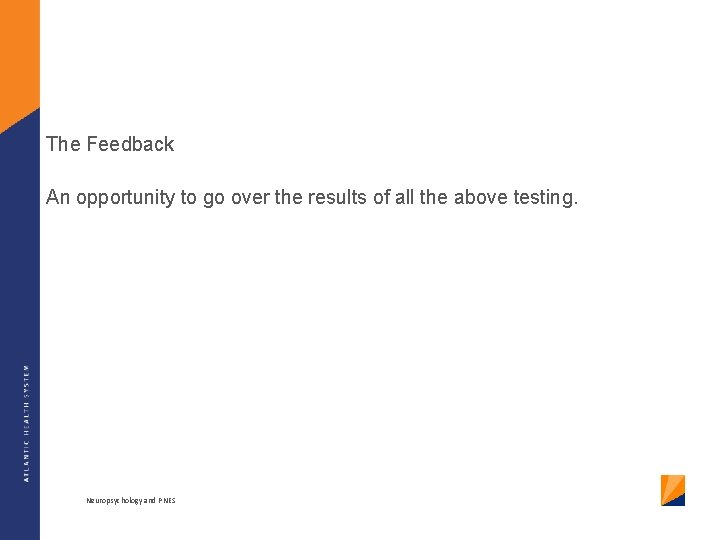 The Feedback An opportunity to go over the results of all the above testing.