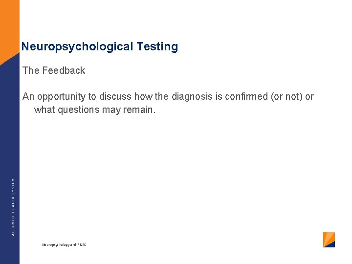 Neuropsychological Testing The Feedback An opportunity to discuss how the diagnosis is confirmed (or