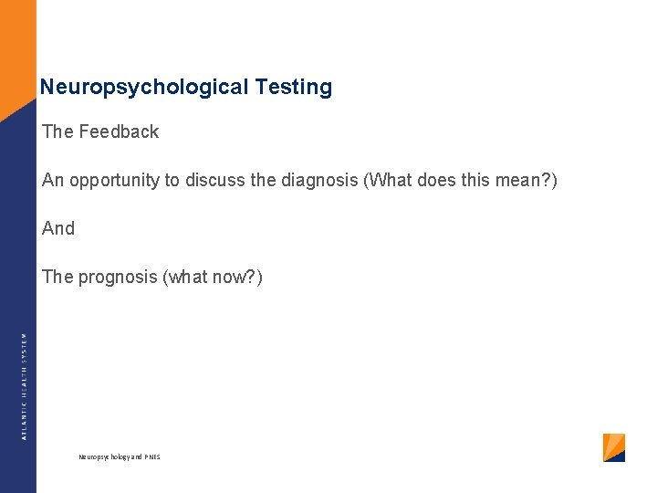 Neuropsychological Testing The Feedback An opportunity to discuss the diagnosis (What does this mean?