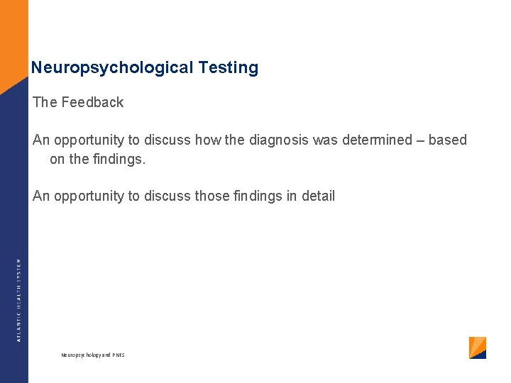 Neuropsychological Testing The Feedback An opportunity to discuss how the diagnosis was determined –