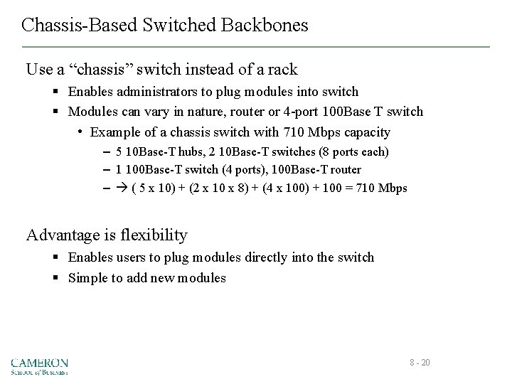 Chassis-Based Switched Backbones Use a “chassis” switch instead of a rack § Enables administrators