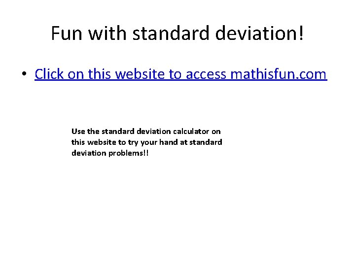 Fun with standard deviation! • Click on this website to access mathisfun. com Use