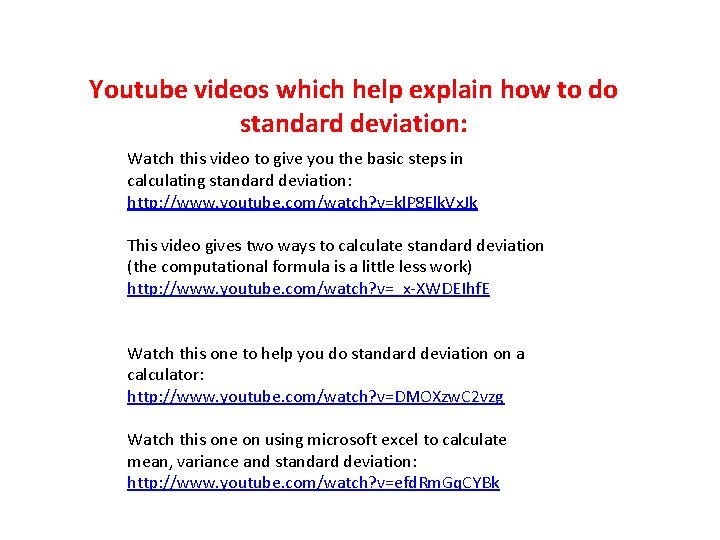 Youtube videos which help explain how to do standard deviation: Watch this video to