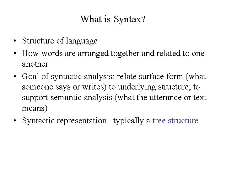 What is Syntax? • Structure of language • How words are arranged together and