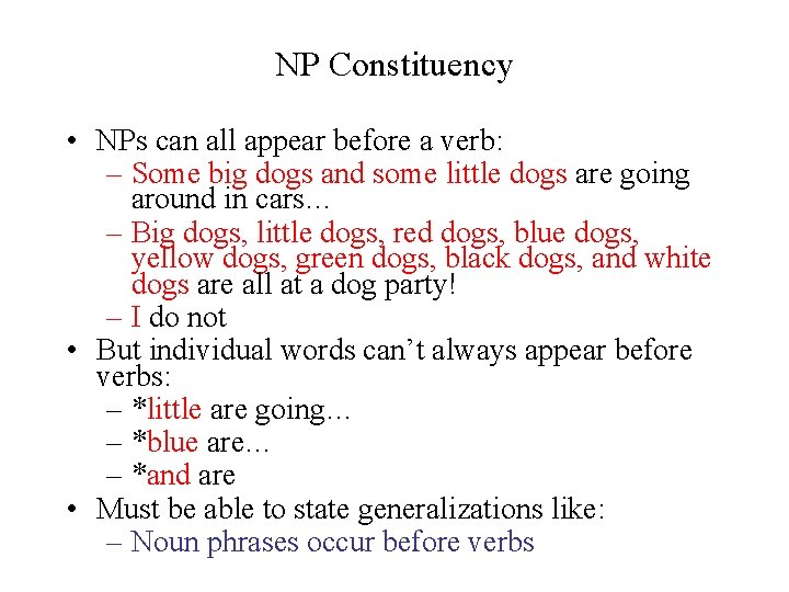 NP Constituency • NPs can all appear before a verb: – Some big dogs