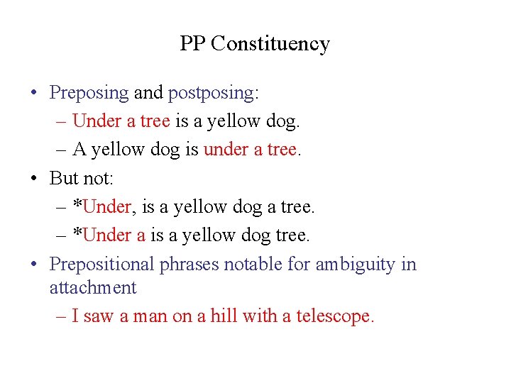 PP Constituency • Preposing and postposing: – Under a tree is a yellow dog.