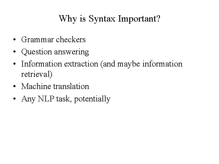 Why is Syntax Important? • Grammar checkers • Question answering • Information extraction (and