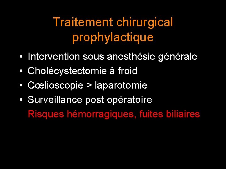 Traitement chirurgical prophylactique • • Intervention sous anesthésie générale Cholécystectomie à froid Cœlioscopie >