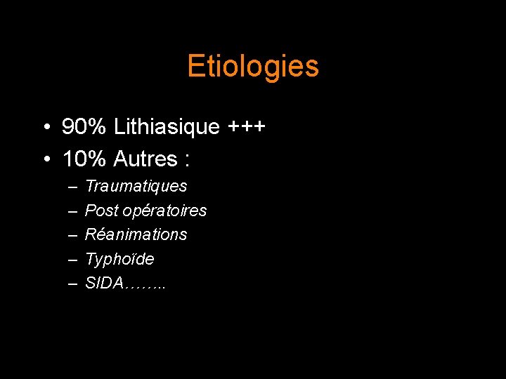 Etiologies • 90% Lithiasique +++ • 10% Autres : – – – Traumatiques Post