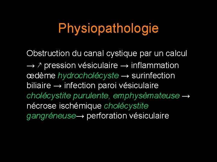 Physiopathologie Obstruction du canal cystique par un calcul → ↗ pression vésiculaire → inflammation