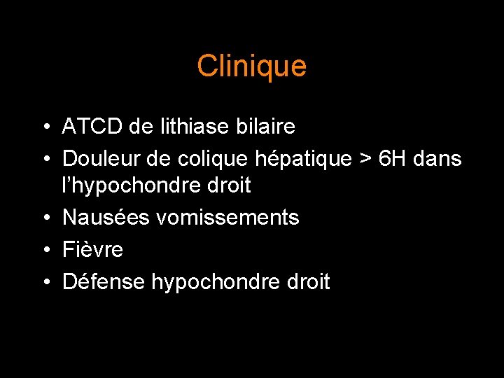 Clinique • ATCD de lithiase bilaire • Douleur de colique hépatique > 6 H