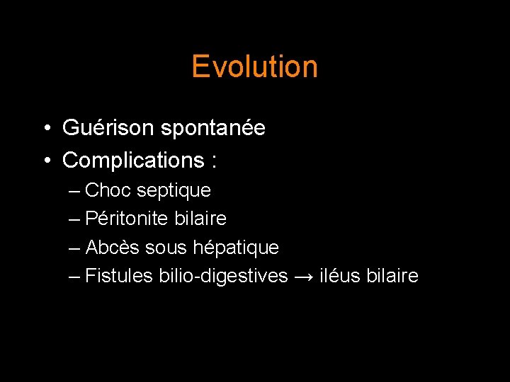 Evolution • Guérison spontanée • Complications : – Choc septique – Péritonite bilaire –