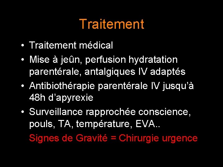 Traitement • Traitement médical • Mise à jeûn, perfusion hydratation parentérale, antalgiques IV adaptés