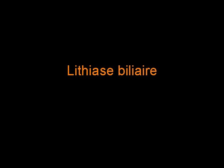 Lithiase biliaire 