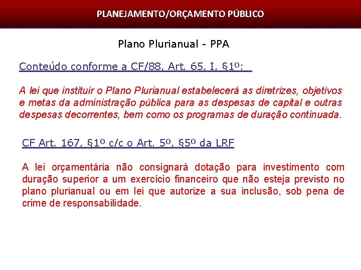 PLANEJAMENTO-Orçamento Público PLANEJAMENTO/ORÇAMENTO PÚBLICO Plano Plurianual - PPA Conteúdo conforme a CF/88, Art. 65,