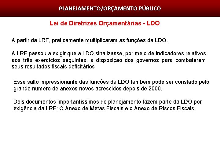 Planejamento Governamental PLANEJAMENTO/ORÇAMENTO PÚBLICO Lei de Diretrizes Orçamentárias - LDO A partir da LRF,