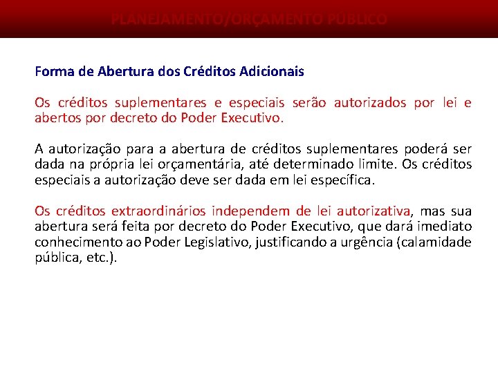 PLANEJAMENTO/ORÇAMENTO PÚBLICO Forma de Abertura dos Créditos Adicionais Os créditos suplementares e especiais serão