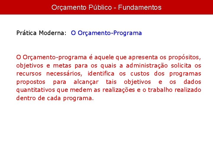 Orçamento Público - Fundamentos Prática Moderna: O Orçamento-Programa O Orçamento-programa é aquele que apresenta