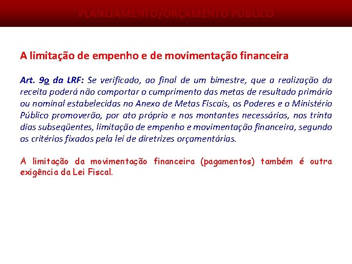 PLANEJAMENTO/ORÇAMENTO PÚBLICO A limitação de empenho e de movimentação financeira Art. 9 o da