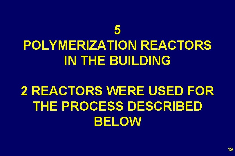5 POLYMERIZATION REACTORS IN THE BUILDING 2 REACTORS WERE USED FOR THE PROCESS DESCRIBED