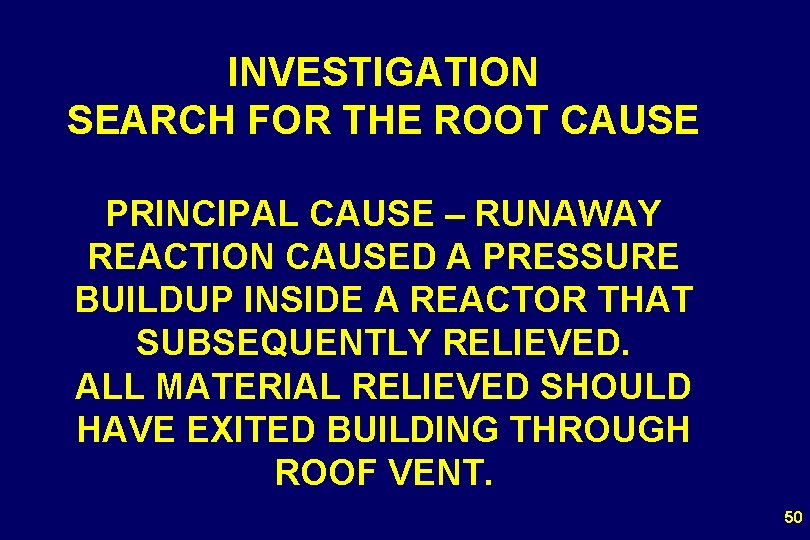 INVESTIGATION SEARCH FOR THE ROOT CAUSE PRINCIPAL CAUSE – RUNAWAY REACTION CAUSED A PRESSURE