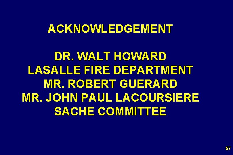 ACKNOWLEDGEMENT DR. WALT HOWARD LASALLE FIRE DEPARTMENT MR. ROBERT GUERARD MR. JOHN PAUL LACOURSIERE