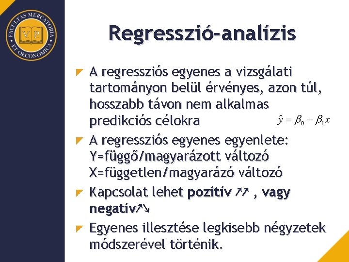 Regresszió-analízis A regressziós egyenes a vizsgálati tartományon belül érvényes, azon túl, hosszabb távon nem