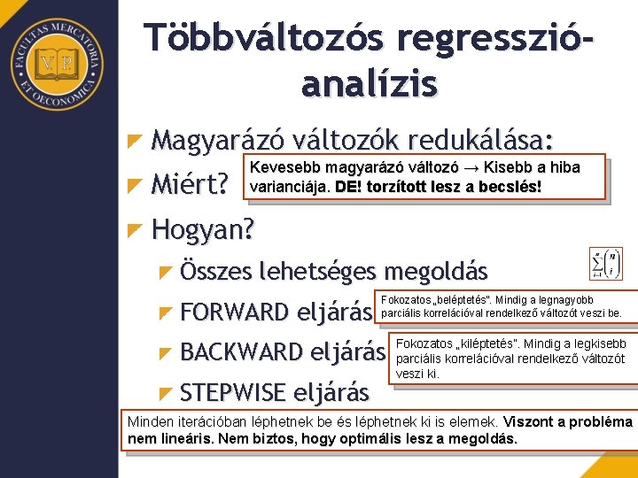 Többváltozós regresszióanalízis Magyarázó változók redukálása: Miért? Kevesebb magyarázó változó → Kisebb a hiba varianciája.