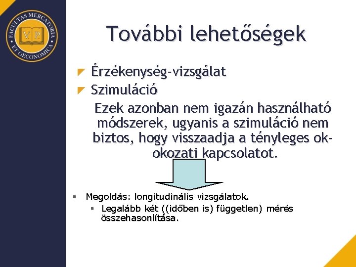 További lehetőségek Érzékenység-vizsgálat Szimuláció Ezek azonban nem igazán használható módszerek, ugyanis a szimuláció nem