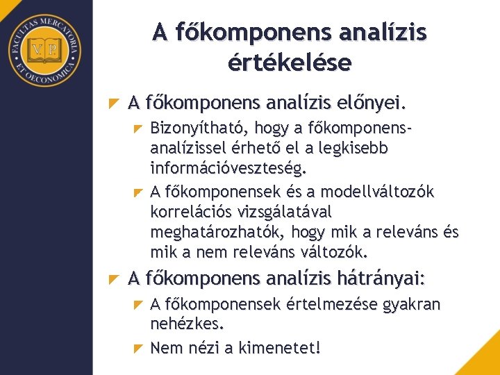 A főkomponens analízis értékelése A főkomponens analízis előnyei. Bizonyítható, hogy a főkomponensanalízissel érhető el