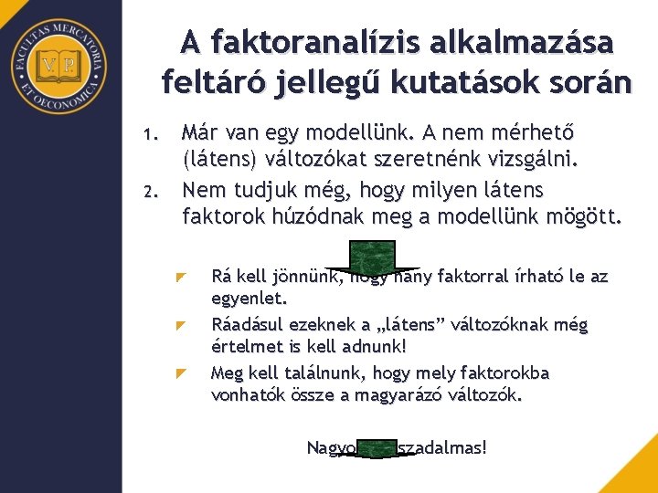 A faktoranalízis alkalmazása feltáró jellegű kutatások során 1. 2. Már van egy modellünk. A