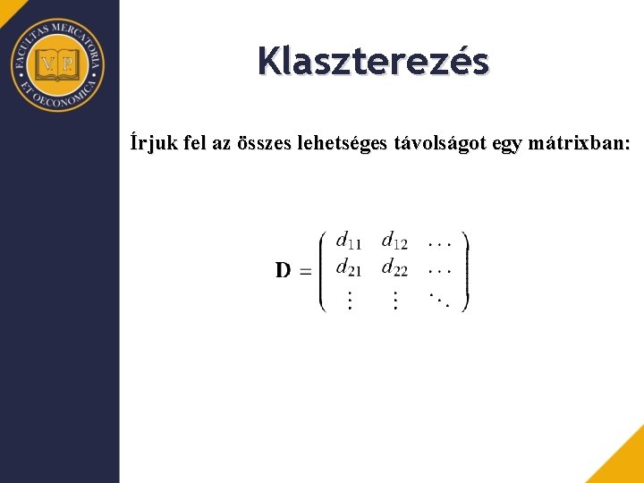 Klaszterezés Írjuk fel az összes lehetséges távolságot egy mátrixban: 