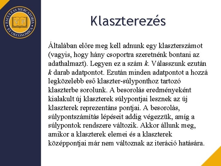 Klaszterezés Általában előre meg kell adnunk egy klaszterszámot (vagyis, hogy hány csoportra szeretnénk bontani