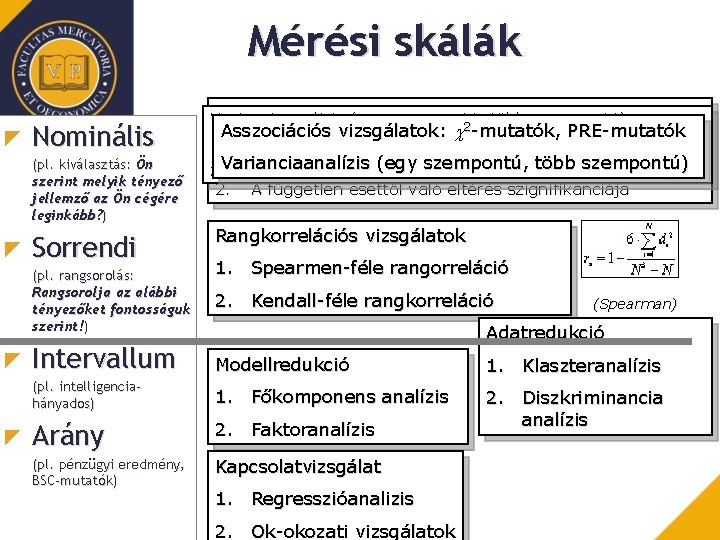 Mérési skálák Nominális (pl. kiválasztás: Ön szerint melyik tényező jellemző az Ön cégére leginkább?